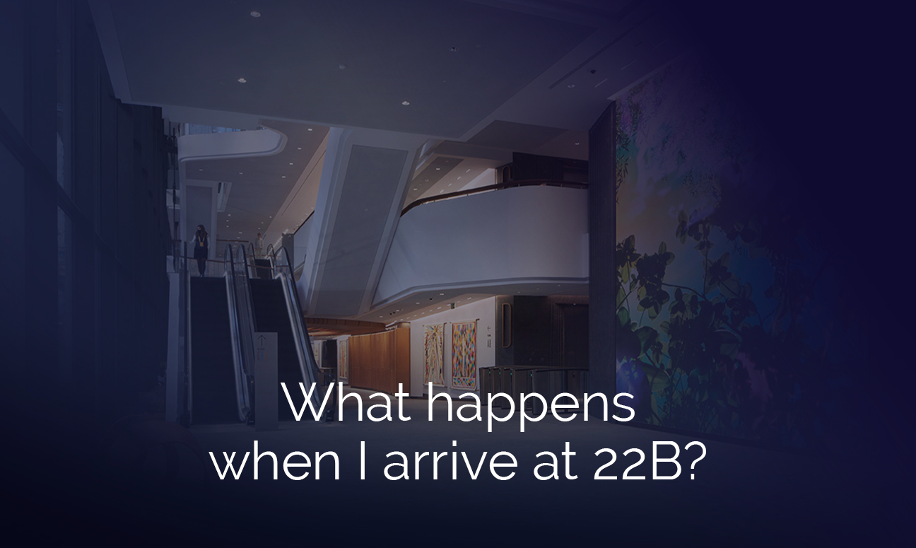 What happens when I arrive at 22B?